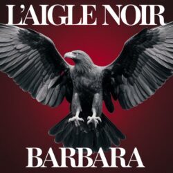 Pourquoi “L’Aigle noir” de Barbara fait pleurer encore aujourd’hui ?