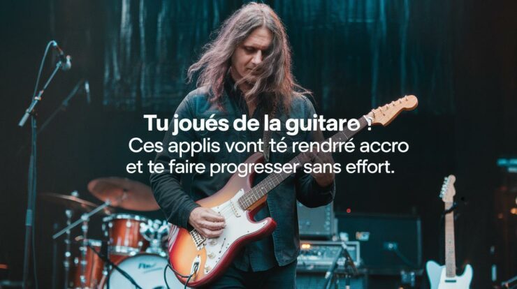 Tu joues de la guitare ? Ces applis vont te rendre accro et te faire progresser sans effort