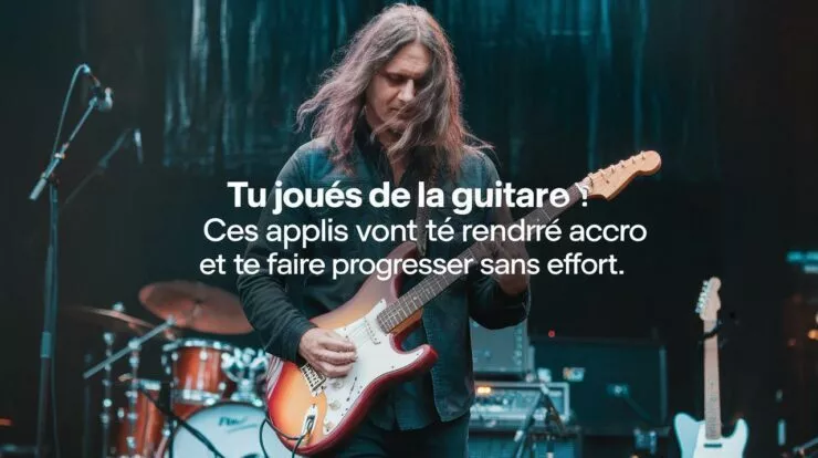 Tu joues de la guitare ? Ces applis vont te rendre accro et te faire progresser sans effort